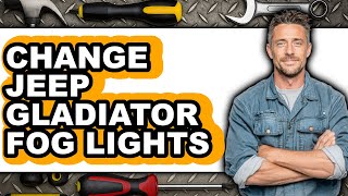 How To Change Jeep Gladiator Fog Lights - Full Guide