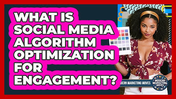 What Is Social Media Algorithm Optimization For Engagement? - Modern Marketing Moves