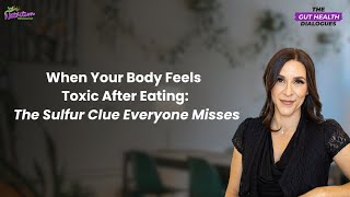 When Your Body Feels Toxic After Eating: The Sulfur Clue Everyone Misses