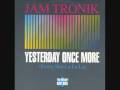Jam Tronik - Yesterday one more (Every Sha La La)