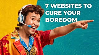 Bored These Websites Will Cure It!