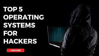 Top 5 Operating Systems for Cybersecurity Researchers and Ethical Hackers