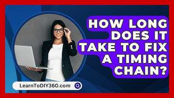 How Long Does It Take To Fix A Timing Chain? - LearnToDIY360.com