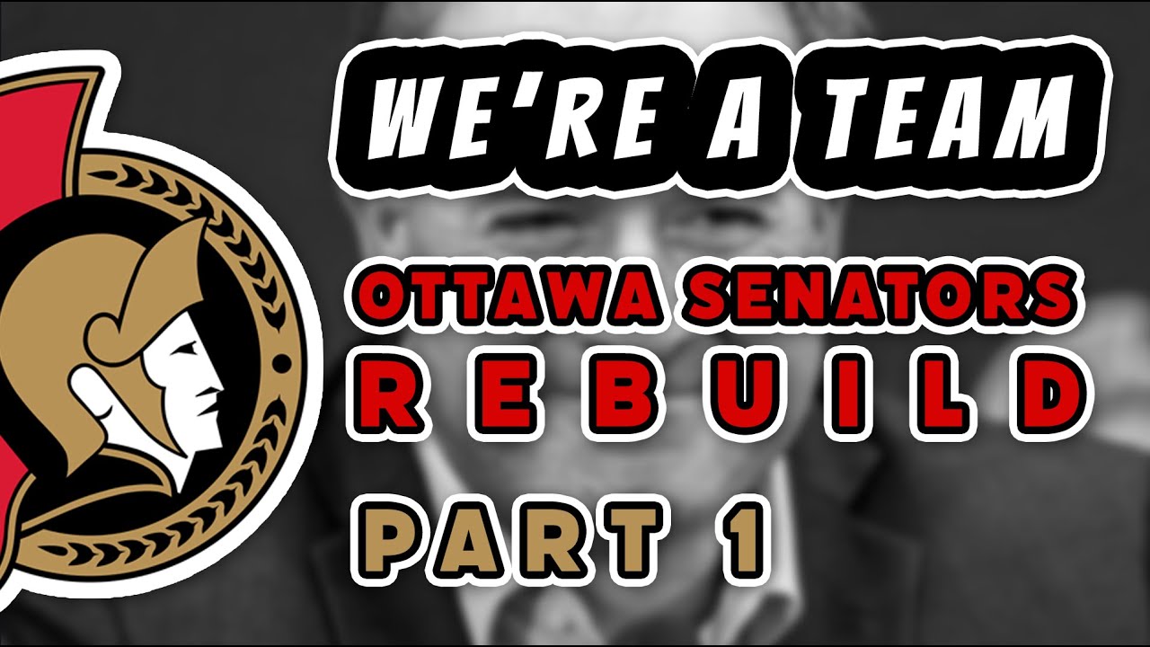 "WE'RE A TEAM." - OTTAWA SENATORS REBUILD - PART 1