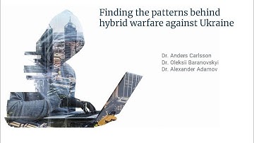 Finding the patterns behind hybrid warfare against Ukraine - A. Carlsson, O. Baranovskyi, A. Adamov