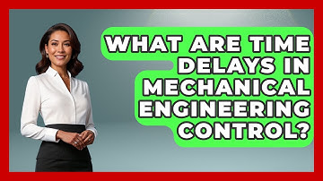 What Are Time Delays In Mechanical Engineering Control? - Mechanical Engineering Explained