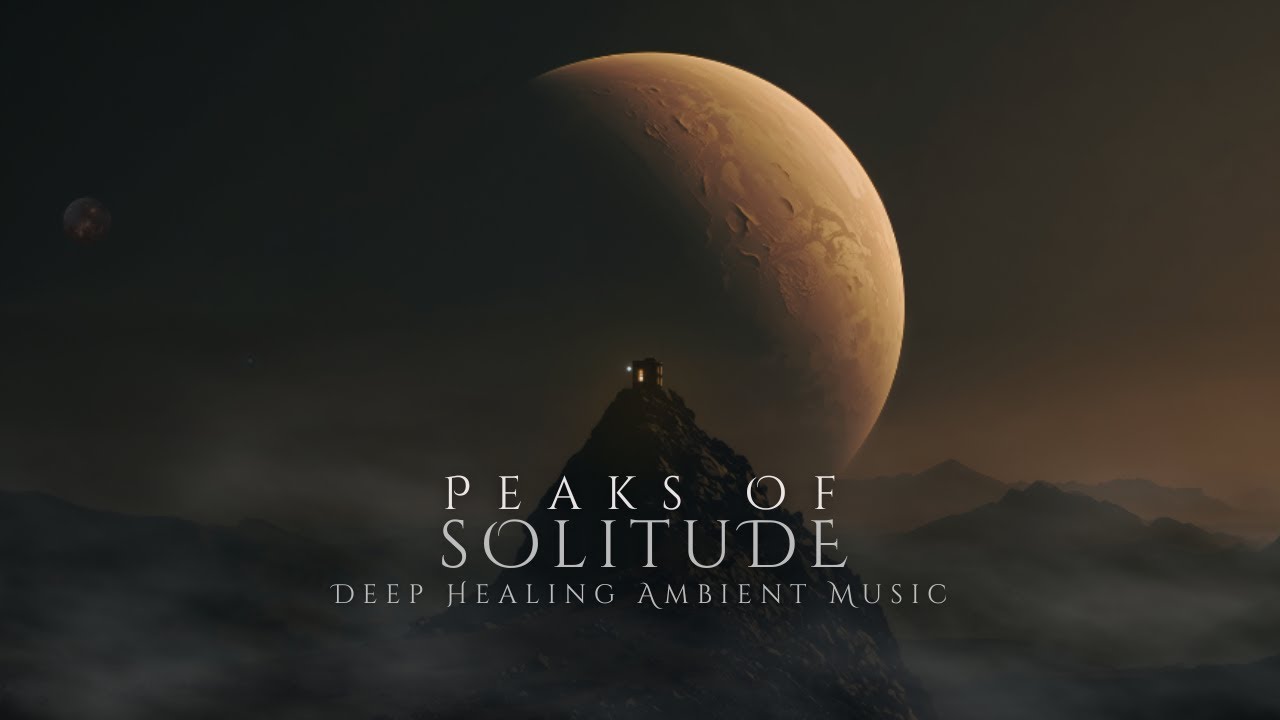 Peaks of Solitude | Deep Healing Ambient Music When Everything Slows - Relaxing Music [Calm Mode]
