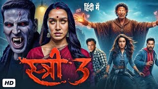 STREE 3 Full Horror Movie | Akshay Kumar &amp; Shraddha Kapoor | Latest Bollywood Full HindiMovie 2026