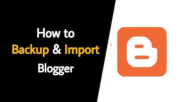 How to Import and Backup the Blogger blogs