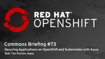 OpenShift Commons Briefing #73: Securing Applications on OpenShift and Kubernetes with Aqua