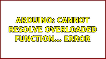Arduino: Cannot resolve overloaded function... error