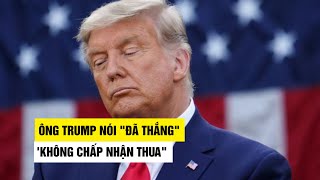 Bầu cử Mỹ 2020: Tổng thống Trump nói 'đã thắng' và 'không chấp nhận thua'