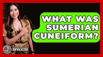 What Was Sumerian Cuneiform? - Ancient Wonders Revealed