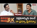 Actor Ajay 'Open Heart With RK' Promo
