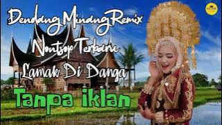 Tanpa Iklan - Dendang Minang Remix Nonstop Terbaru - Lamak Di Danga 2022.