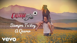 Miniatura del video "Calibre 50 - Siempre Te Voy A Querer (Lyric Video)"