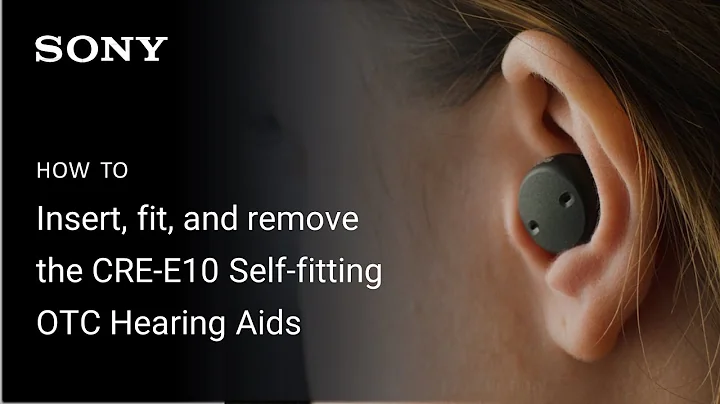 Sony | How to insert, fit, and remove the CRE-E10 Self-fitting OTC Hearing Aids