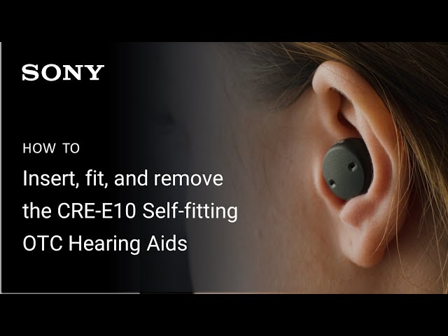 How to insert, fit, and remove the Sony CRE-E10 OTC Hearing Aids | hear.com