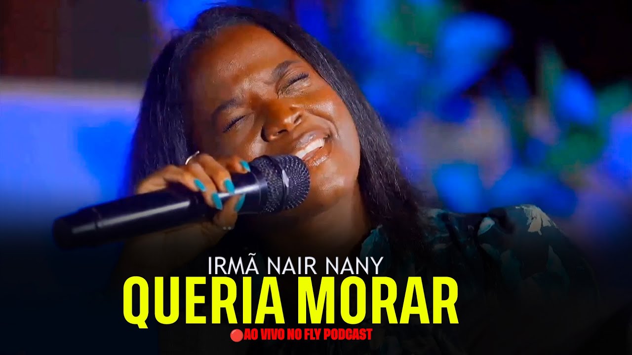 IRMÃ NAIR NANY - QUERIA MORAR (🔴 AO VIVO NO FLY PODCAST)