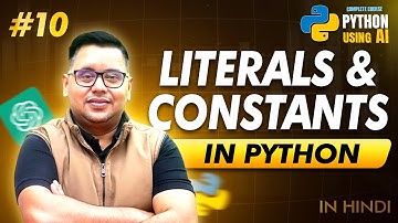 Literals and Constants in Python Explained | Python Using AI Course in Hindi #10