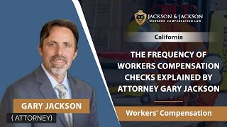 The Frequency Of Workers Compensation Checks Explained By Attorney Gary Jackson | California