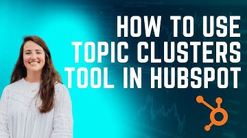 How to Use Topic Clusters Tool in HubSpot