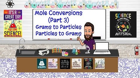 Mole Conversions (Part 3): Grams to Particles; Particles to Grams