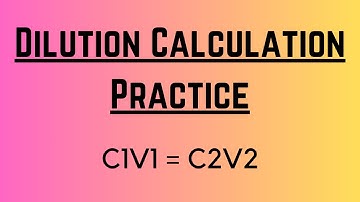 Dilution Calculation Practice (C1V1 = C2V2)