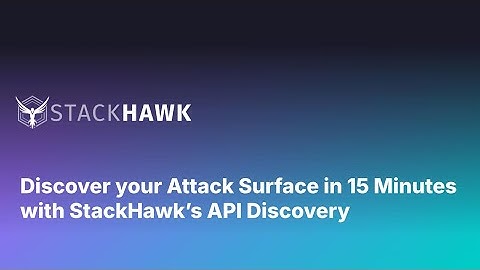 Discover your Attack Surface in 15 Minutes with StackHawk