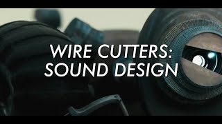 WIRE CUTTERS | Sound Design