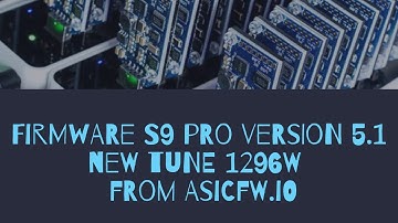 Firmware S9 pro version 5.1 new tune 1296W  from AsicFW.io