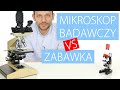 Mikroskop badawczy VS zabawkowy