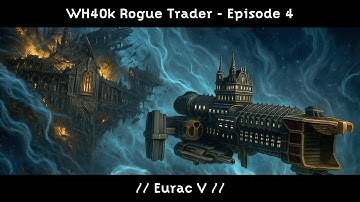 "Eurac V" // Ep.4 // WH40k Rogue Trader - Hard Grimdark Campaign (Ironman/Blind)