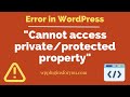How to solve "Cannot access private protected property"in WordPress?