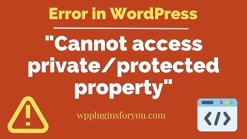 How to solve "Cannot access private protected property"in WordPress?