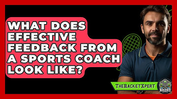 What Does Effective Feedback From A Sports Coach Look Like? - The Racket Xpert