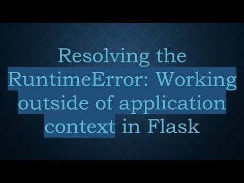 Resolving the RuntimeError: Working outside of application context in Flask