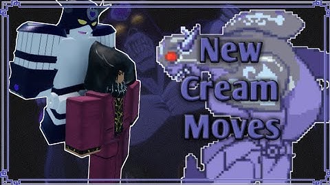 3 New Cream Moves | A Bizarre World: Rewritten