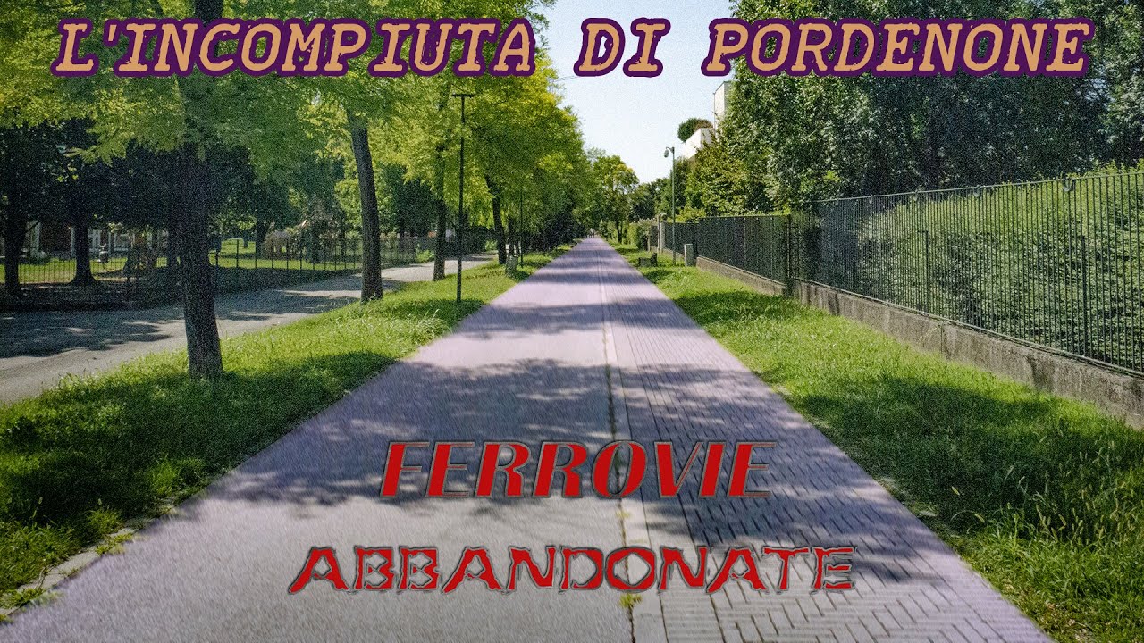 L'incompiuta di Pordenone: storia della ferrovia della Comina e della Pordenone-Aviano