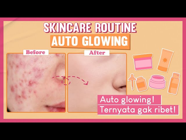 Gak Perlu Ribet! Skincare Routine Glowing Simpel Hanya 3+1 Step Aja! class=