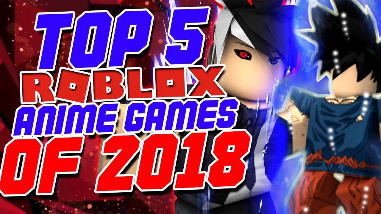 Top 5 Best Anime Roblox Games Of 2018 Youtube - top 5 best anime roblox games of 2018