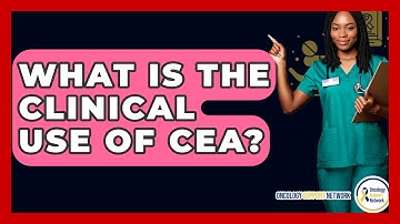 What Is The Clinical Use Of CEA? - Oncology Support Network