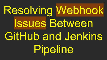Resolving Webhook Issues Between GitHub and Jenkins Pipeline