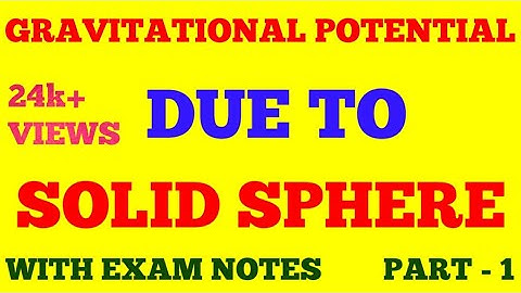 GRAVITATIONAL POTENTIAL DUE TO SOLID SPHERE || PART - 1 || WITH EXAM NOTES ||