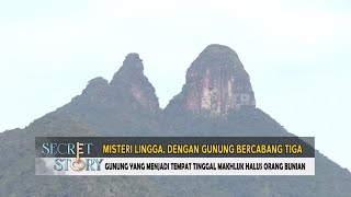 Misteri Lingga Dengan Gunung Bercabang Tiga | SECRET STORY (18/11/22)