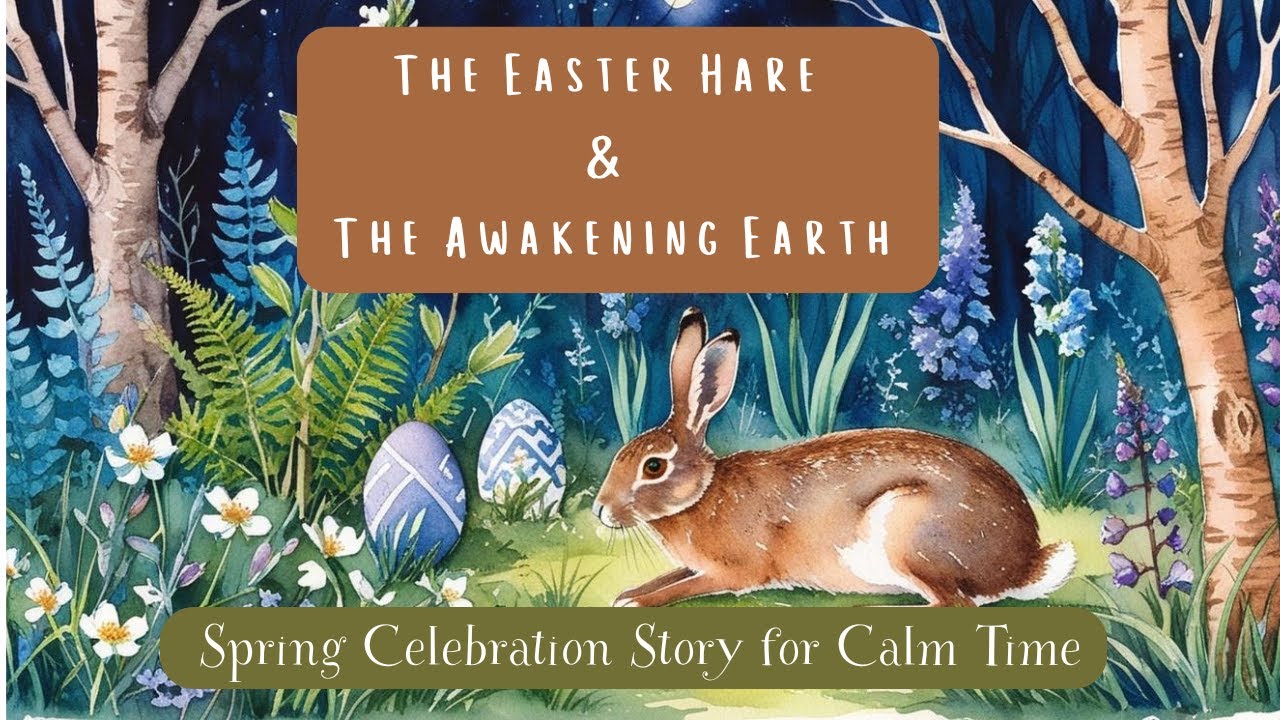 The Easter Hare & The Awakening Earth - A Spring Time Story for Calm ...