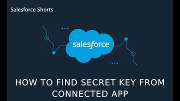 How to Find Secret Key from Connected App | Salesforce