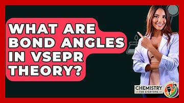 What Are Bond Angles In VSEPR Theory? - Chemistry For Everyone