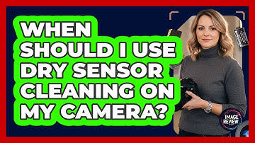 When Should I Use Dry Sensor Cleaning On My Camera?