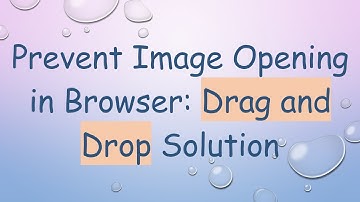 Prevent Image Opening in Browser: Drag and Drop Solution
